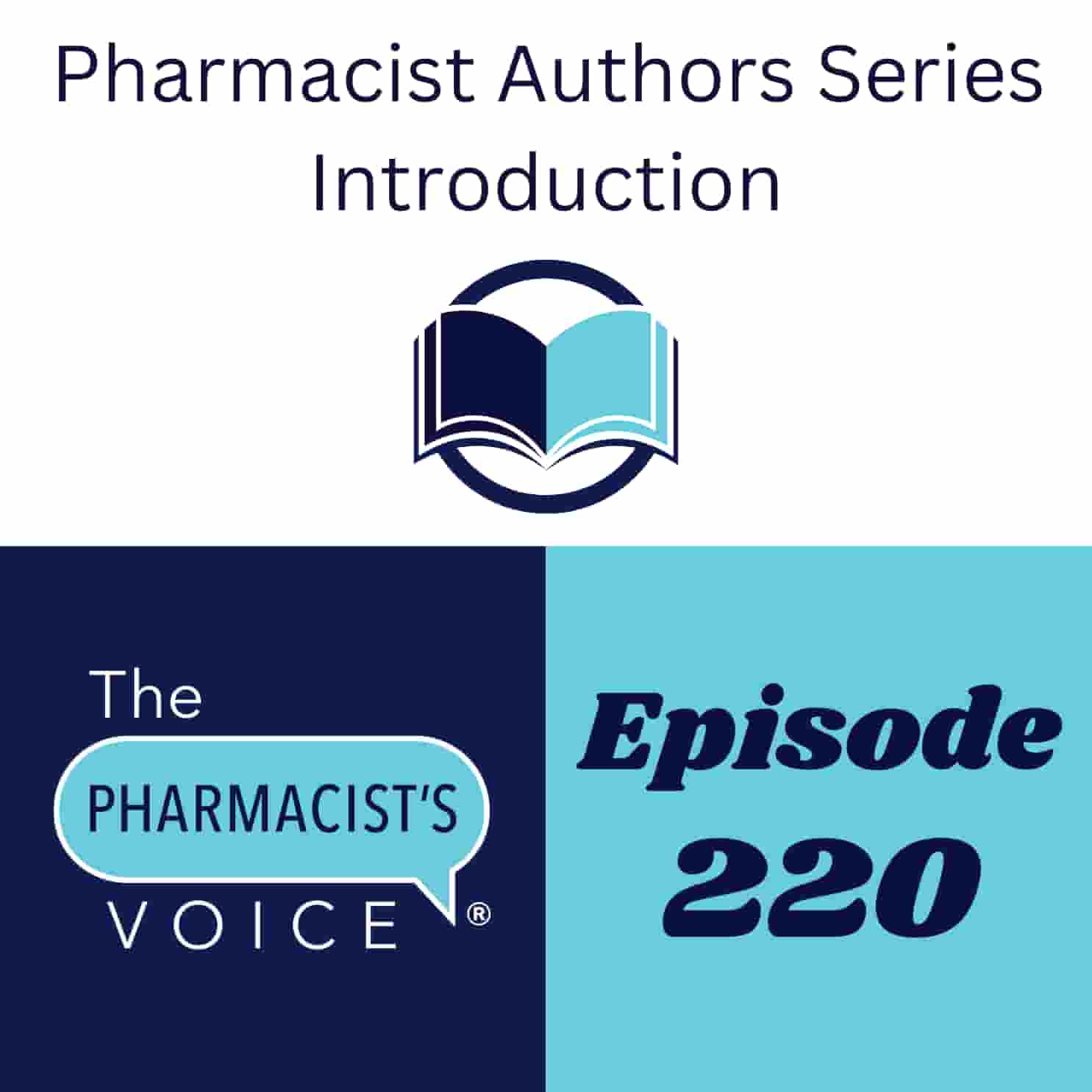 This is episode artwork for The Pharmacist's Voice Podcast Episode 220. The text says, "Pharmacist Authors Series Introduction. The Pharmacist's Voice. Episode 220."