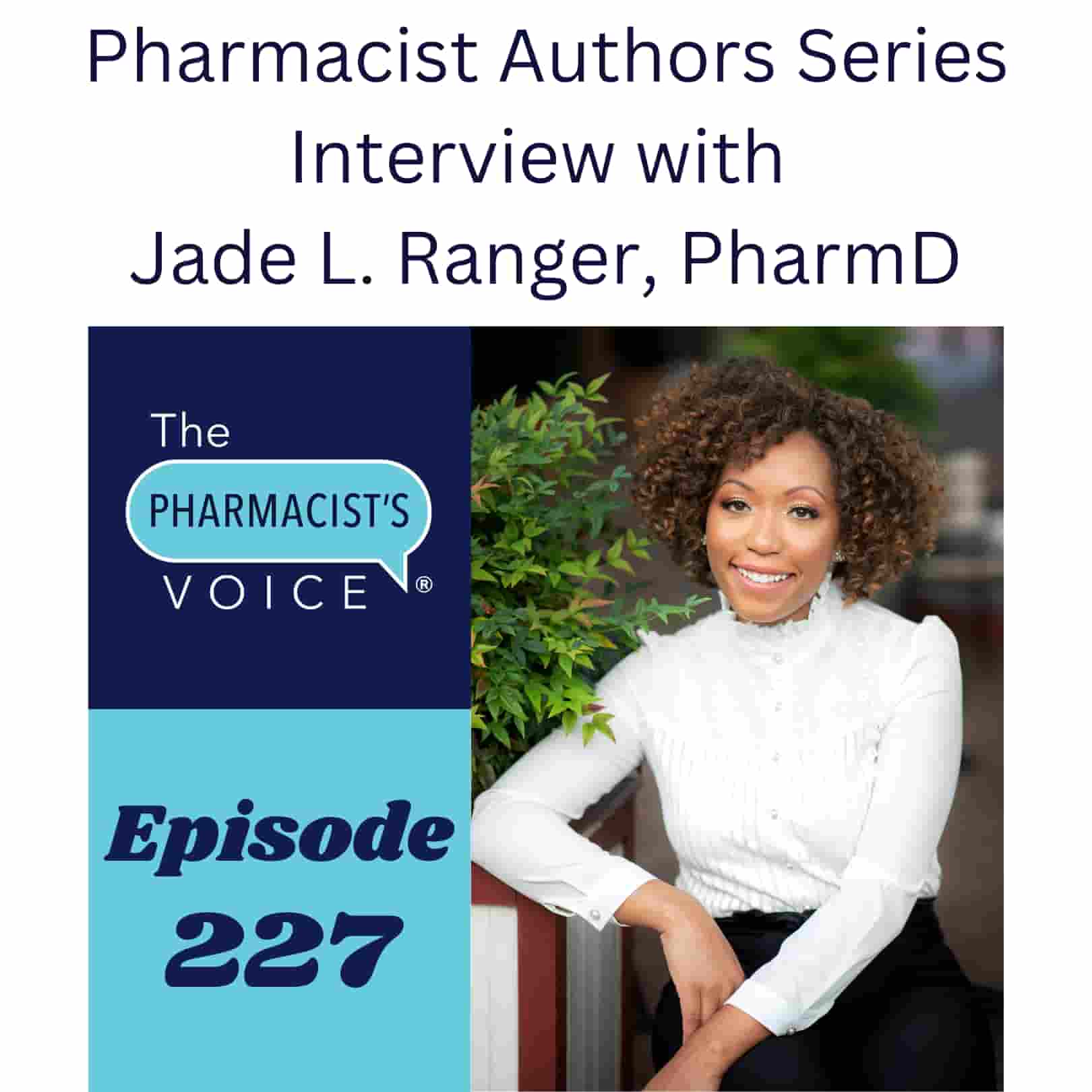 Pharmacist Authors Series Interview with Jade L. Ranger, PharmD. The Pharmacist's Voice Podcast Episode 227.