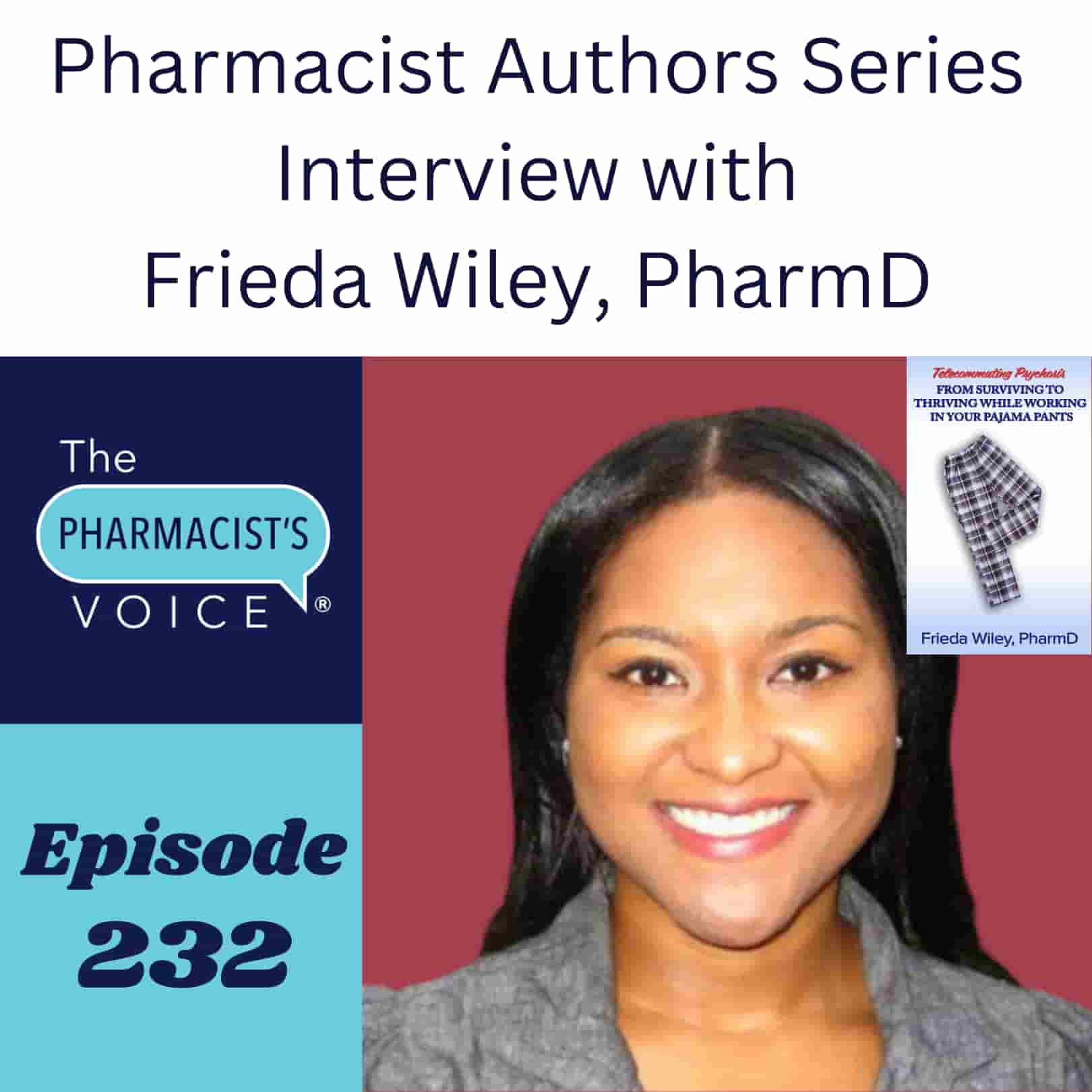 Pharmacist Authors Series. Interview with Frieda Wiley, PharmD. The Pharmacist's Voice Podcast Episode 232.
