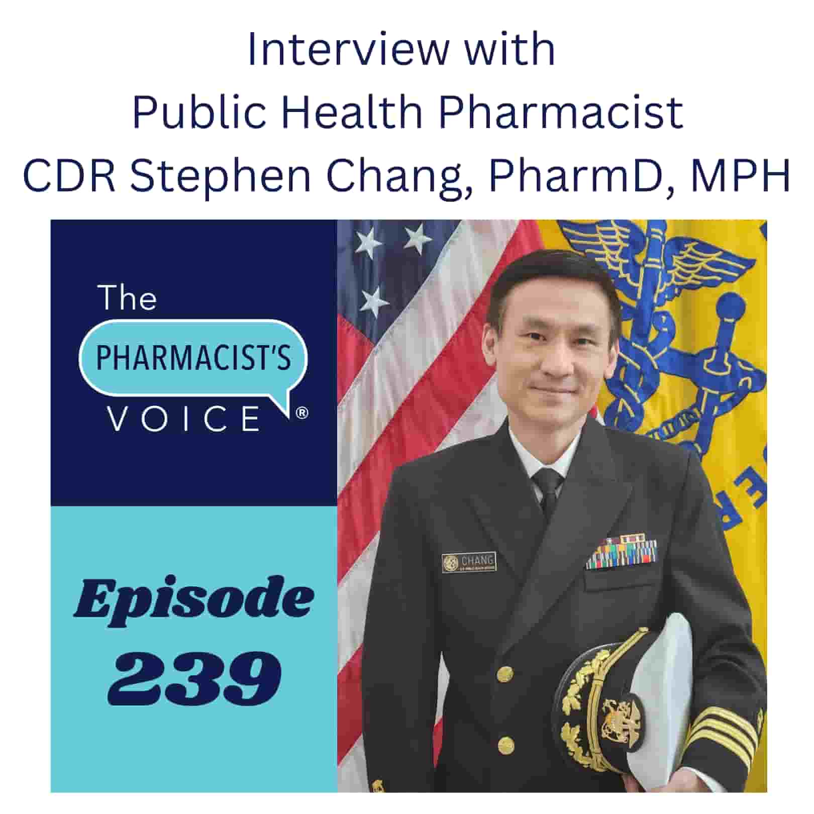 The Pharmacist's Voice Podcast Episode 239. Interview with Public Health Pharmacist CDR Stephen Chang, PharmD, MPH
