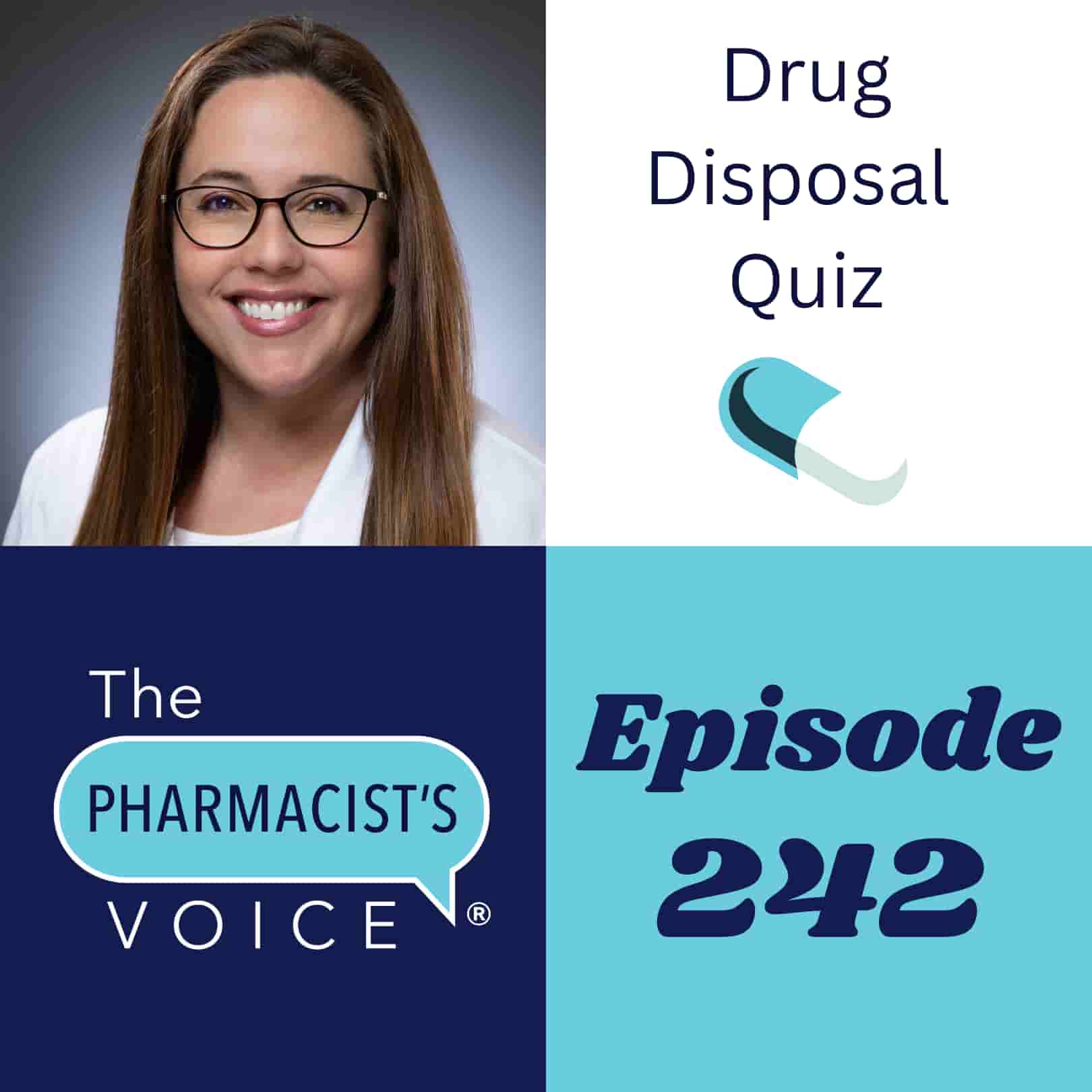 The Pharmacist's Voice Podcast Episode 242. Drug Disposal Quiz. Kim Newlove is the host. She is featured in this podcast artwork. Kim has long, brown hair, brown eyes, and brown glasses. She is wearing a white shirt and a white lab coat. She has fair skin and smiles at the camera.
