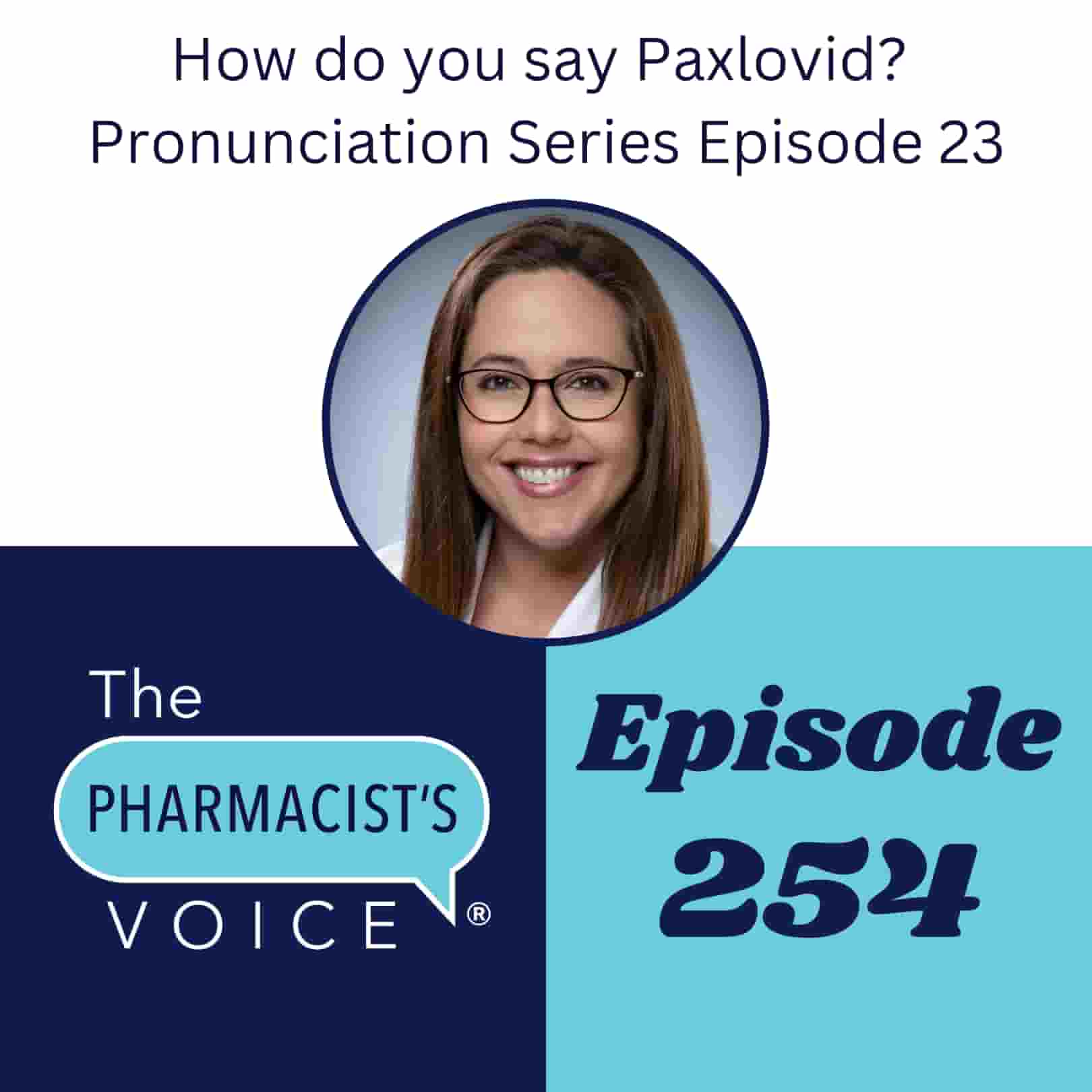 The Pharmacist's Voice Podcast Episode 254. How do you say Paxlovid? Pronunciation Series Episode 23