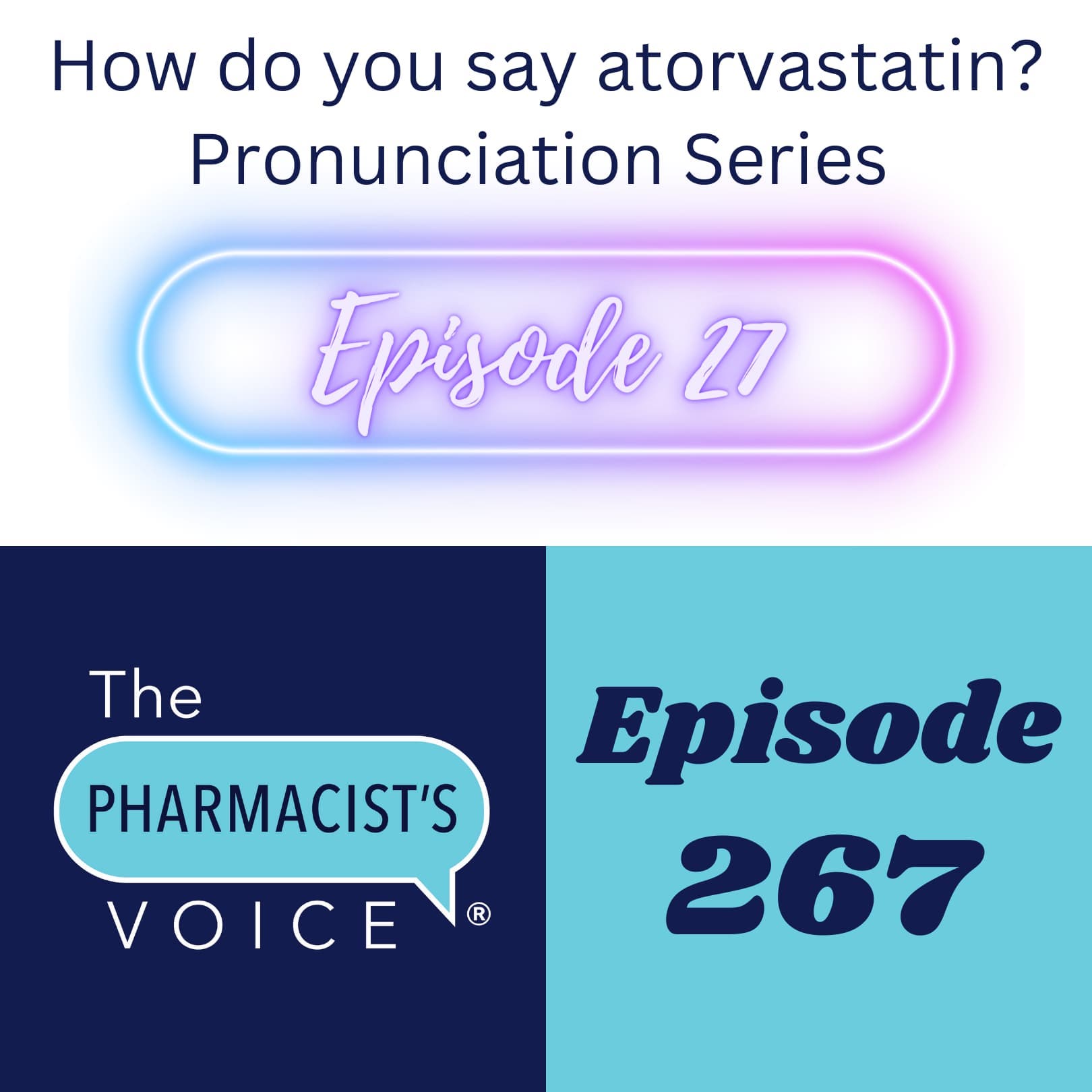The Pharmacist's Voice Podcast Episode 267. How do you say atorvastatin? Pronunciations Series Episode 27.