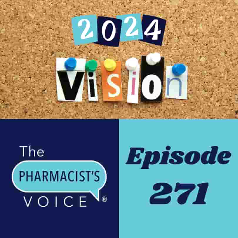 The Pharmacist's Voice Podcast Episode 271. My 2024 Vision Board. In this episode, I talk about what's on my 2024 Vision Board. The number 2024 appears with the word vision. The podcast artwork also appears with a light blue talk bubble that has the words "The Pharmacist's Voice" near it.