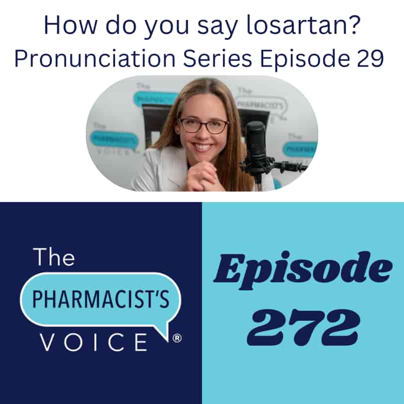 The Pharmacist's Voice Podcast Episode 272. How do you say losartan? Pronunciation Series Episode 29.
