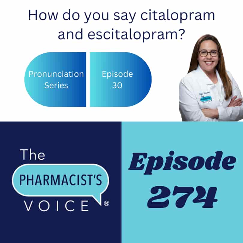 The Pharmacist's Voice Podcast Episode 274 How do you say citalopram and escitalopram?